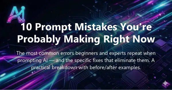 Cover image for "10 Prompt Mistakes You're Probably Making Right Now" — prompt engineering, AI prompting guide | Applied AI Hub