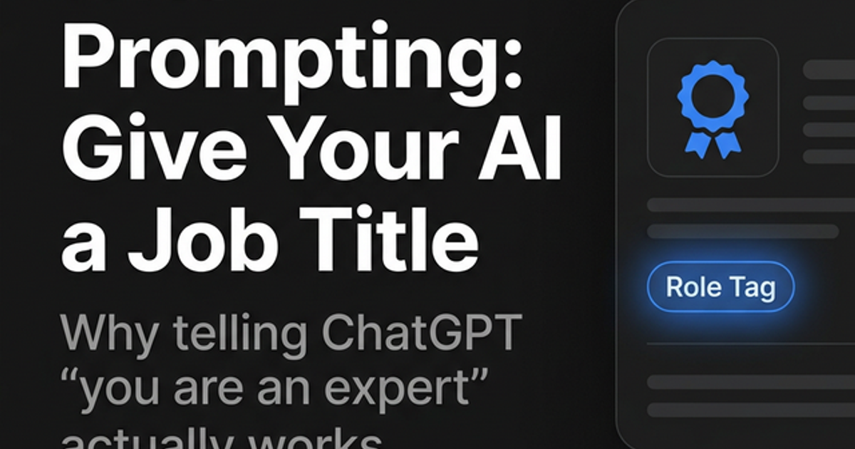 Cover image for Role Prompting: Give Your AI a Job Title