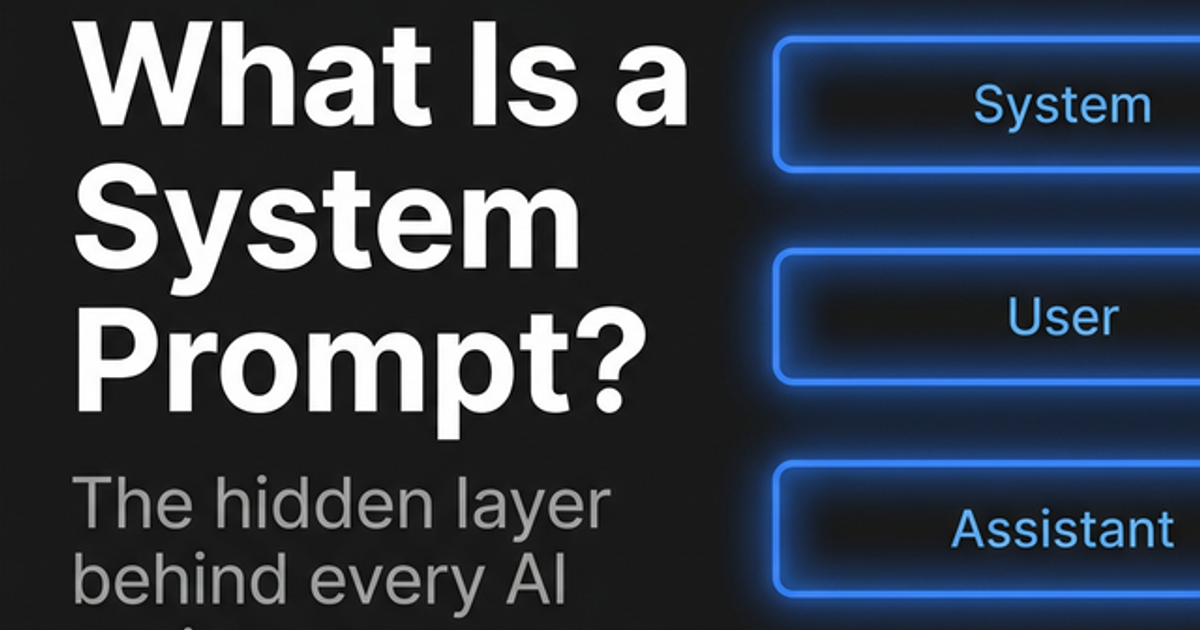 Cover image for What Is a System Prompt (And Why It's the Most Powerful Thing You're Ignoring)
